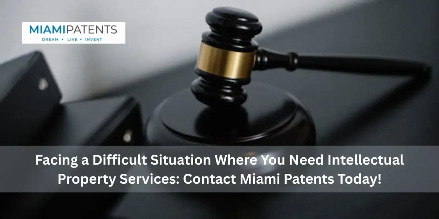 Facing a Difficult Situation Where You Need Intellectual Property Services?